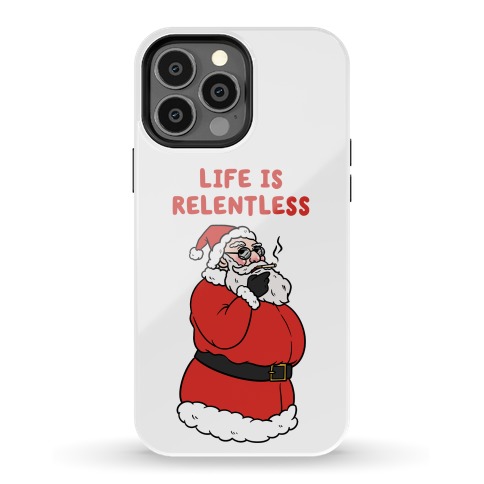 Life Is Relentless Santa Phone Case