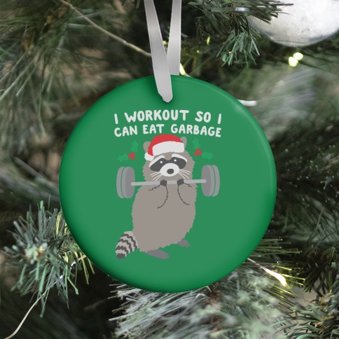 I Workout So I Can Eat Garbage - Christmas Raccoon Ornament