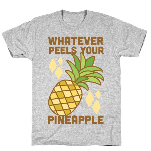 Whatever Peels Your Pineapple T-Shirt