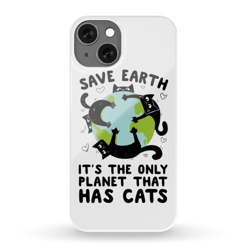 Save Earth, It's the only planet that has cats! Phone Case