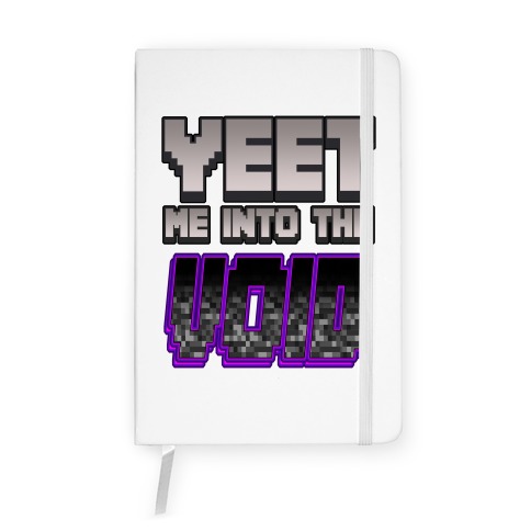 Yeet Me Into The Void Notebook