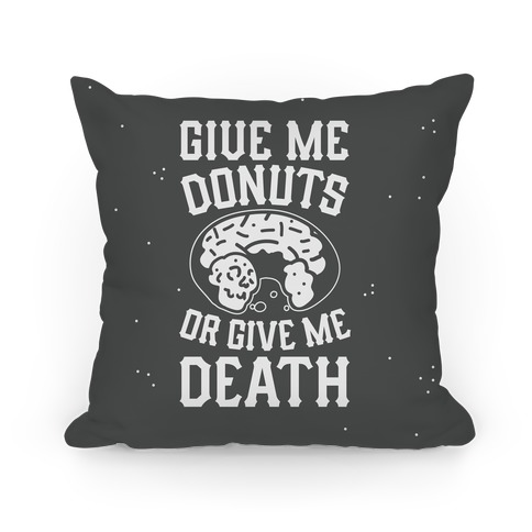 Give Me Donuts Or Give Me Death Pillow