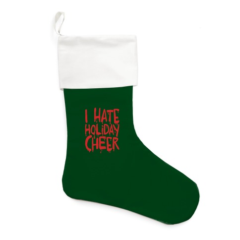 I Hate Holiday Cheer Stocking