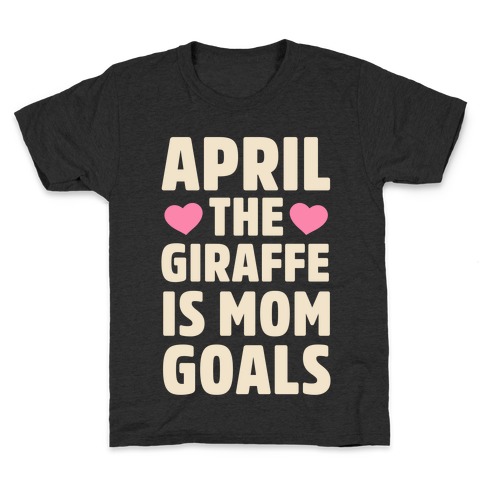 April the Giraffe is Mom Goals Kids T-Shirt