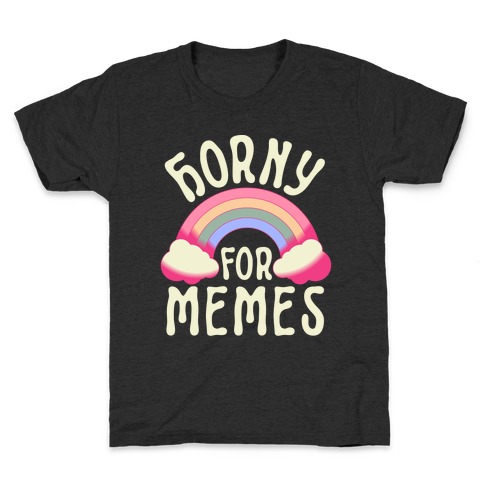Horny For Memes  Kids T-Shirt