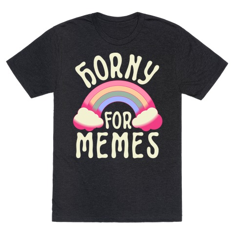Horny For Memes T-Shirt