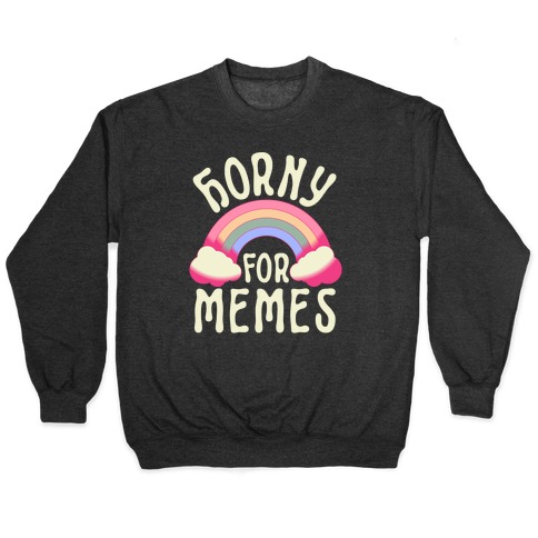 Horny For Memes Pullover
