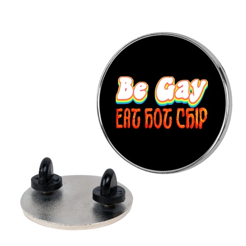 https://images.lookhuman.com/render/standard/dqVolADjhwS8aCbYBsDE6ARfuwMcbQHJ/tr03_1_5in-silver-1_5in-t-be-gay-eat-hot-chip.jpg