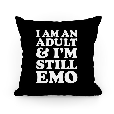 I Am An Adult & I'm Still Emo Pillow