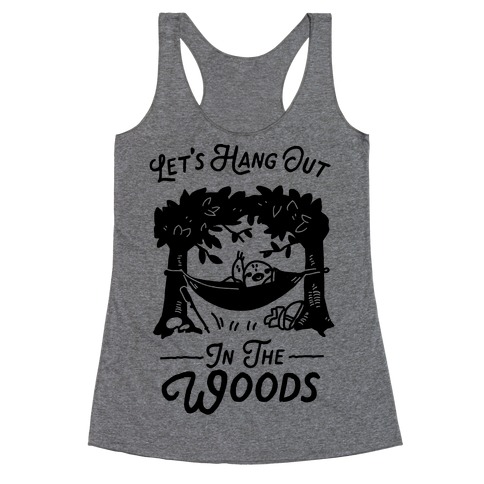 Let's Hang Out in the Woods Racerback Tank Top