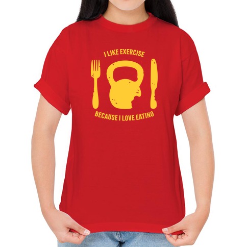 i like exercise because i love eating shirt