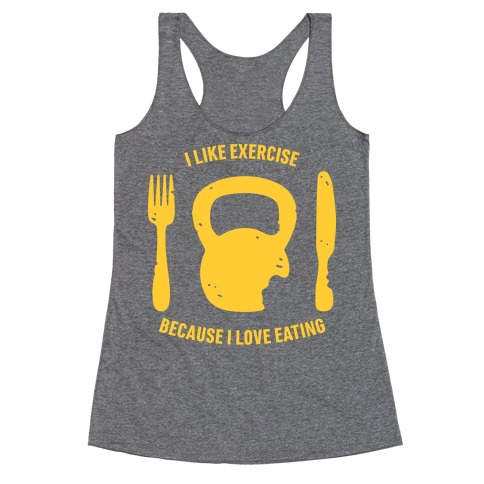 I Like Exercise Because I Love Eating Racerback Tank Top