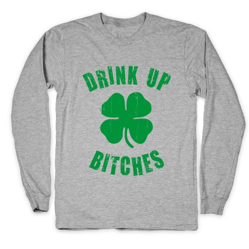 Drink Up Bitches (St. Patrick's Day) Long Sleeve T-Shirt