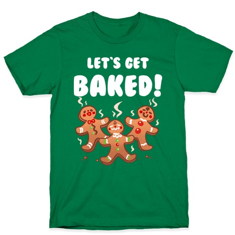 Let's Get Baked! T-Shirt