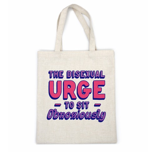 The Bisexual Urge to Sit Obnoxiously Casual Tote