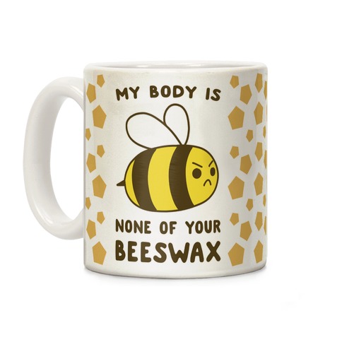 My Body is None of Your Beeswax Coffee Mug