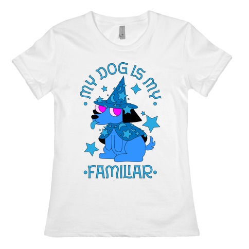 My Dog Is My Familiar Womens T-Shirt