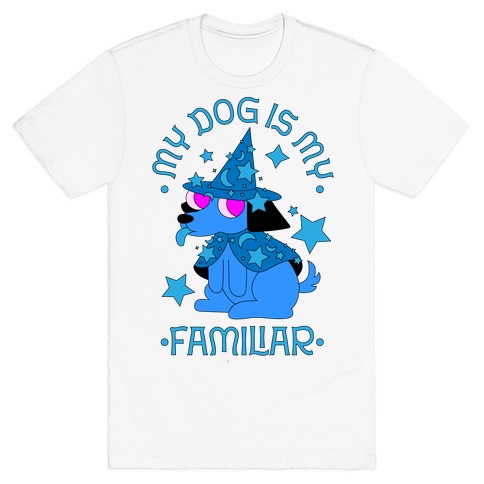 My Dog Is My Familiar T-Shirt
