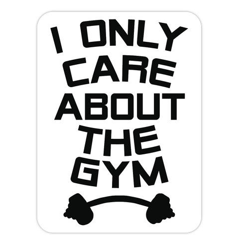 I Only Care About the Gym Die Cut Sticker