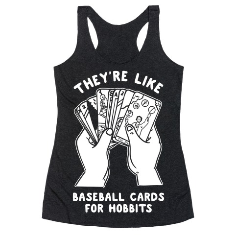 They're Like Baseball Cards for Hobbits Racerback Tank Top