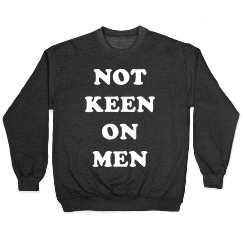 Not Keen On Men Pullover
