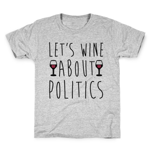 Let's Wine About Politics Kids T-Shirt