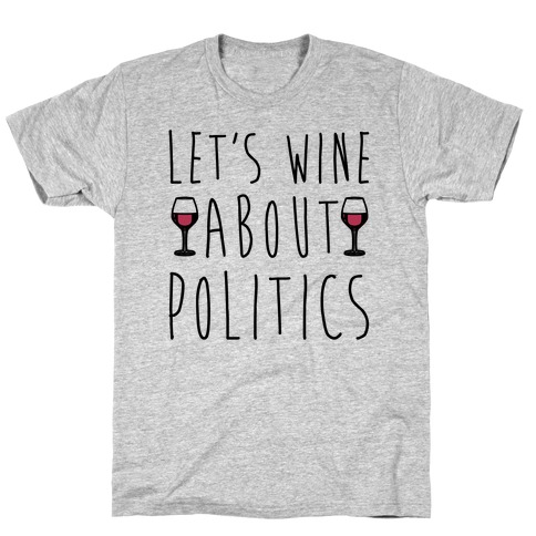 Let's Wine About Politics T-Shirt