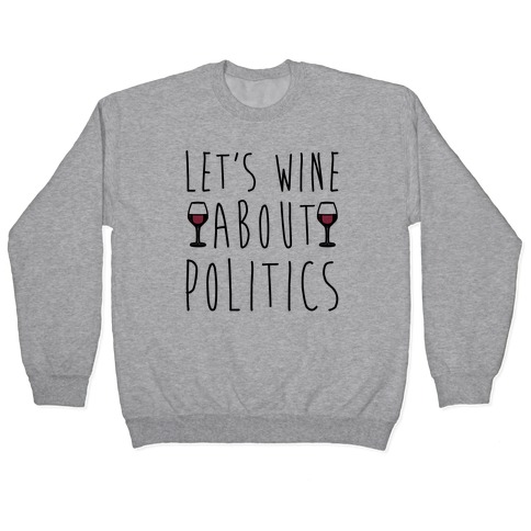 Let's Wine About Politics Pullover