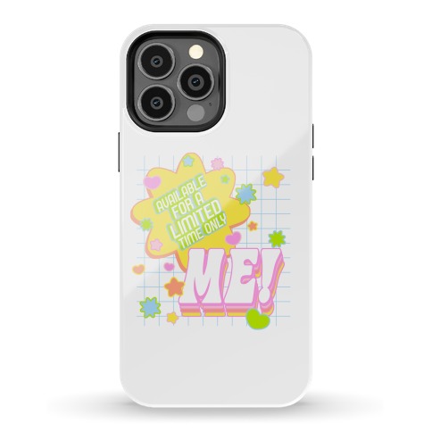 Available For a Limited Time Only Me Phone Case