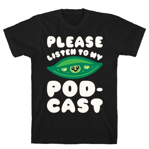 Please Listen To My Podcast White Print T-Shirt