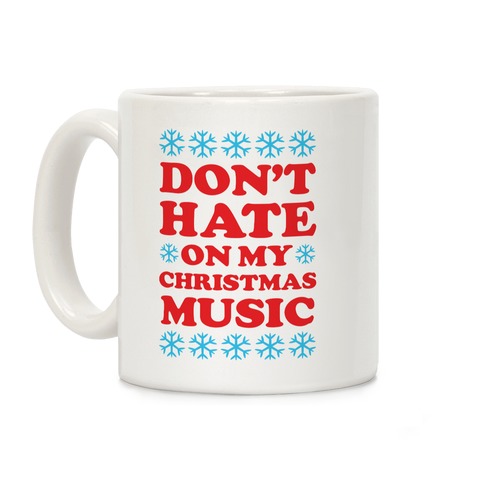 Don't Hate on My Christmas Music Coffee Mug