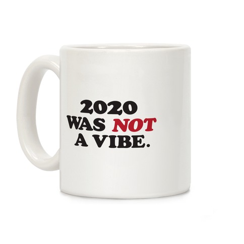2020 Was Not A Vibe. Coffee Mug