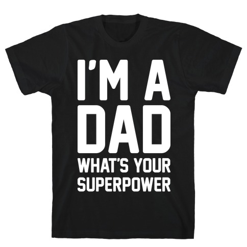 I'm A Dad What's Your Superpower T-Shirts | LookHUMAN