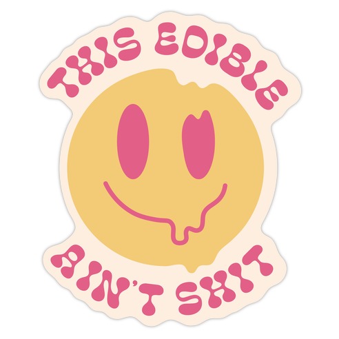 This Edible Ain't Shit Melting Smiley Die Cut Sticker