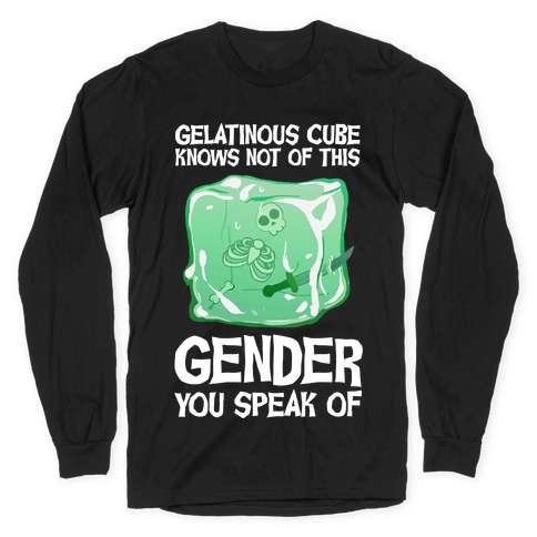 Gelatinous Cube Knows Not Of This Gender You Speak Of Long Sleeve T-Shirt