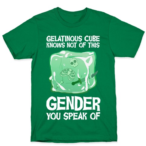 Gelatinous Cube Knows Not Of This Gender You Speak Of T-Shirt