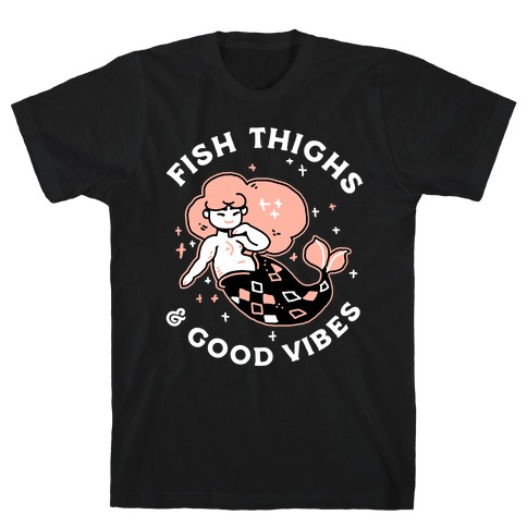 Fish Thighs & Good Vibes T-Shirt