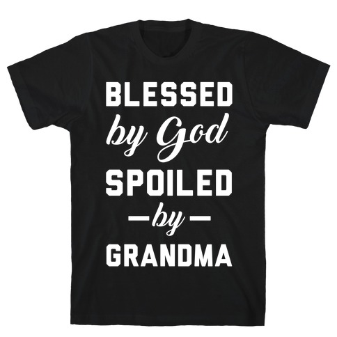 Blessed By God Spoiled By Grandma T-Shirt