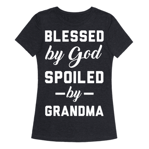 Blessed By God Spoiled By Grandma - T-Shirt - HUMAN