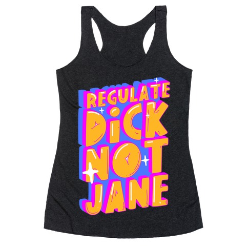 Regulate Dick Not Jane Racerback Tank Top