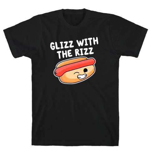 Glizz with the Rizz T-Shirt
