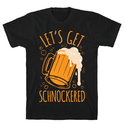 Lets Get Schnockered T-Shirt