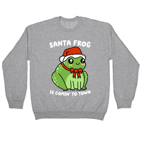 Santa Frog Is Comin' To Town Pullover
