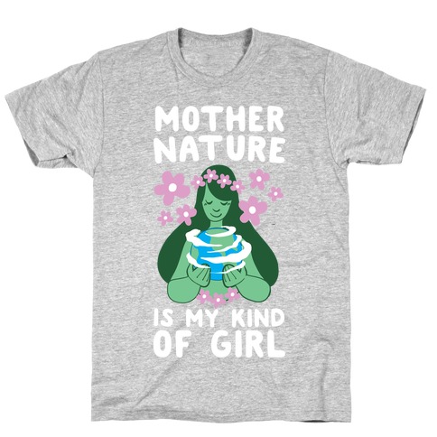 Mother Nature is my Kind of Girl T-Shirt