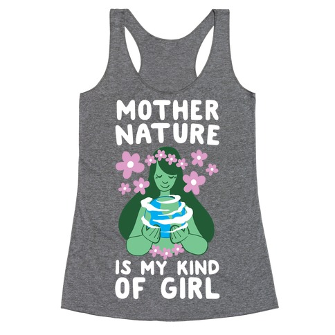 Mother Nature is my Kind of Girl Racerback Tank Top