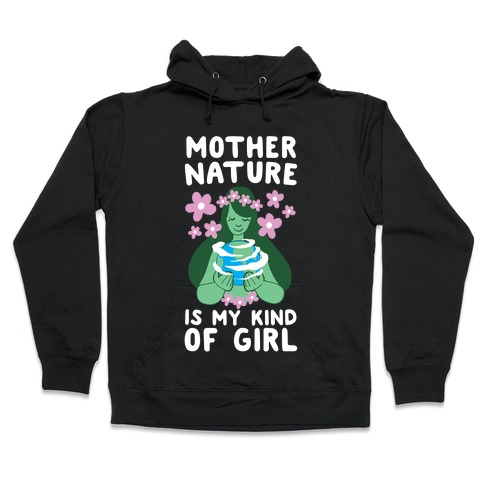 Mother Nature is my Kind of Girl Hooded Sweatshirt
