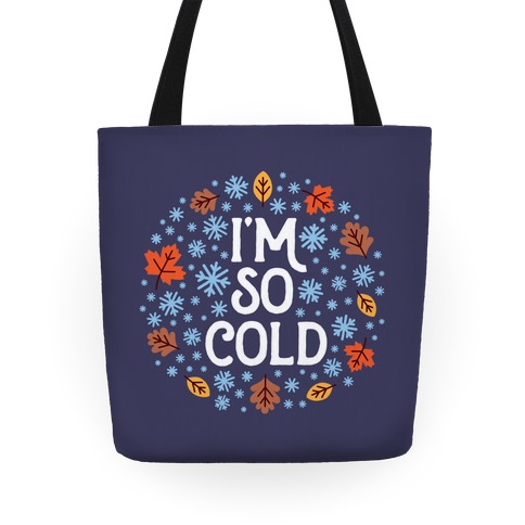 I'm So Cold (Leaves and Snow) Tote
