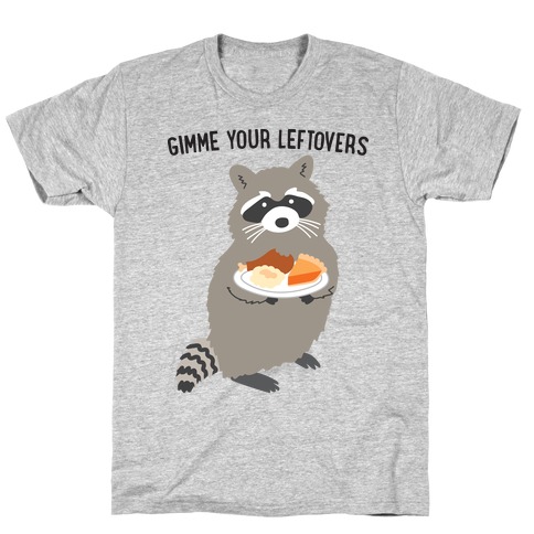 Gimme Your Leftovers Raccoon T-Shirt