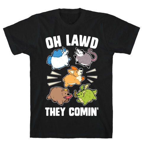 Oh Lawd, Here They Come! T-Shirt