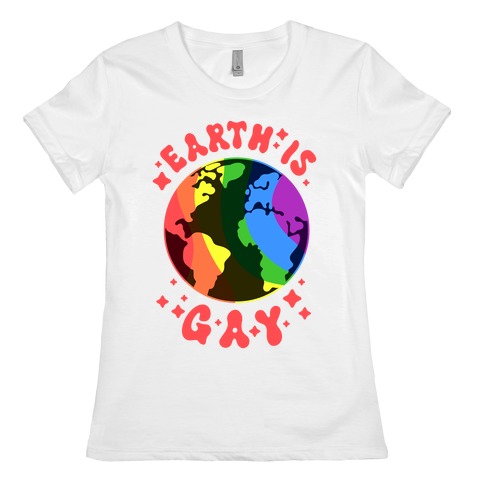 Earth Is Gay Womens T-Shirt